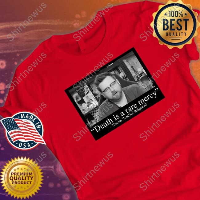 Death Is A Rare Mercey Thomas Tomska Ridgewell T Shirt