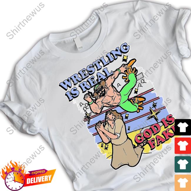 Official Wrestling Is Real God Is Fake T Shirt