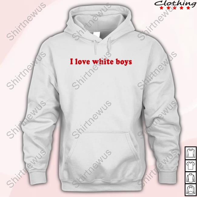 I Love White Boys Hoodie
