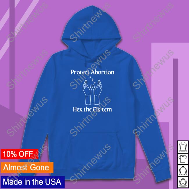 Protect Abortion Hex The Cis-Tem Tee