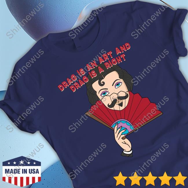 Drag Is An Art And Drag Is A Right T Shirt