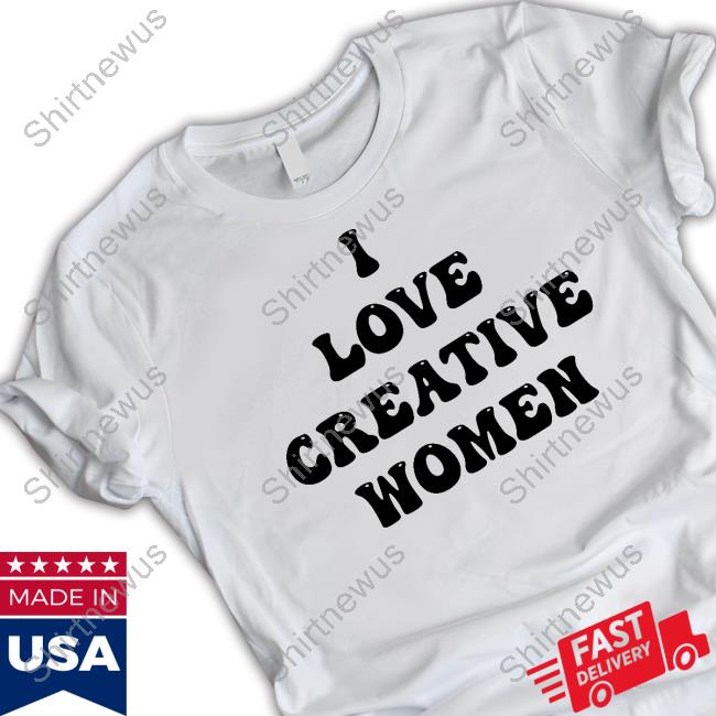 I Love Creative Women T Shirts