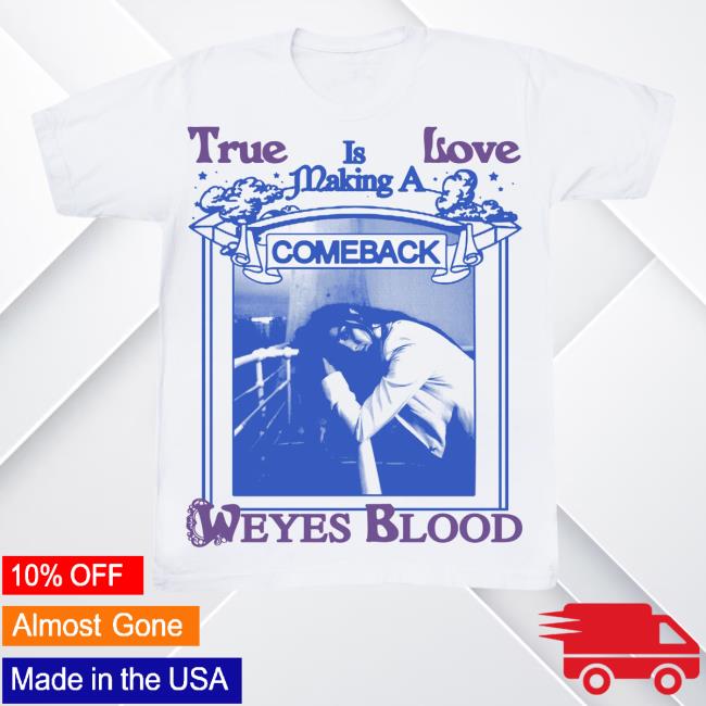 Official Weyes Blood Merch True Love Weyes Blood Hot Shirt