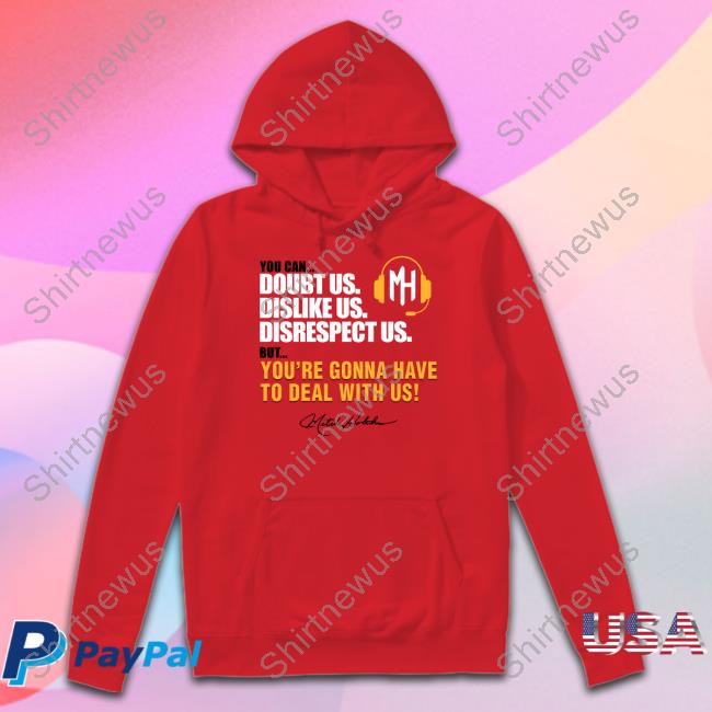 Mitch Holthus You Can Doubt Us Dislike Us Disrespect Us But You're Gonna Have To Deal With Us Tee Shirt