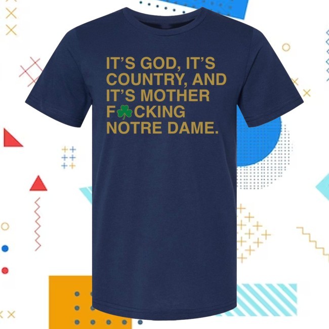It's God, It's Country, And It's Mother F*Cking Notre Dame Tee