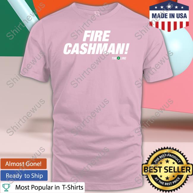 Official The 4 Line Fire Cashman Shirts