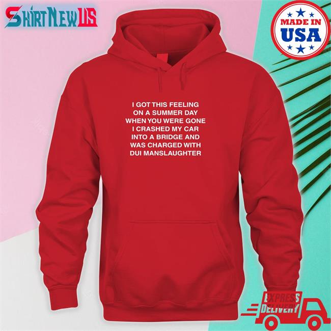 Shirts That Go Hard I Got This Feeling On A Summer Day Edition Limited Tee Shirtsthtgohard