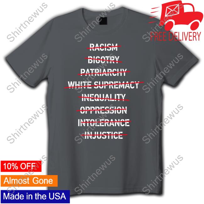Hasan Piker Racism Bigotry Patriarchy White Supremacy Inequality Oppression Intolerance Injustice T-Shirt