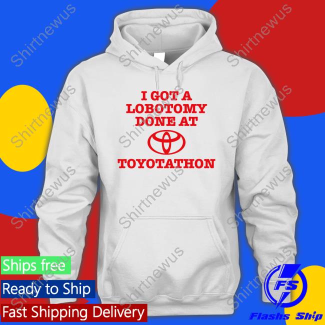 Official I Got A Lobotomy Done At Toyotathon T Shirts