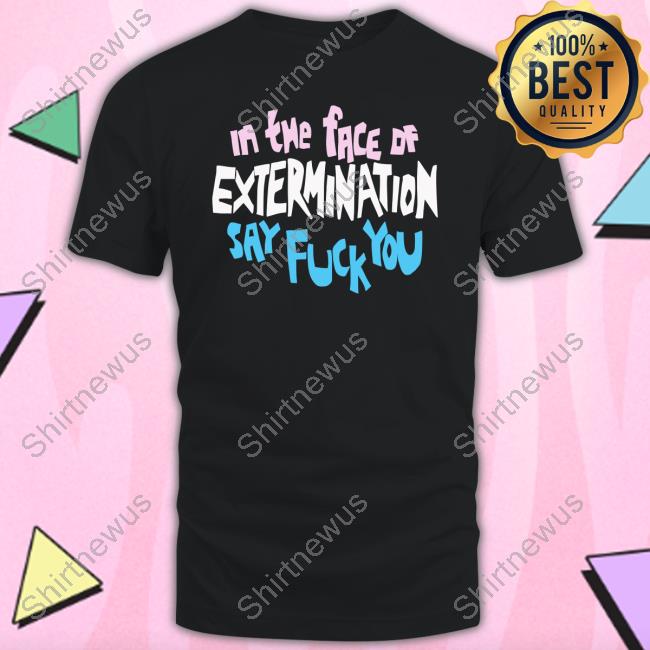 In The Face Of Extermination Say Fuck You Tee Everything Mcr