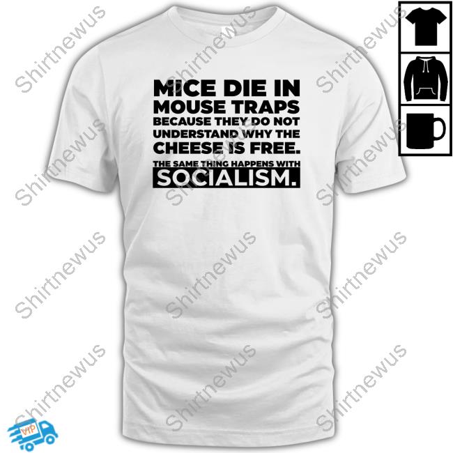 Dr Simon Goddek Mice Die In Mouse Traps Because They Do Not Understand Why The Cheese Is Free The Same Thing Happens With Socialism T Shirts