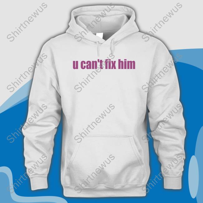 U Can't Fix Him Tee Shirt Askhoes Podcast Merch Batu El Salvaje