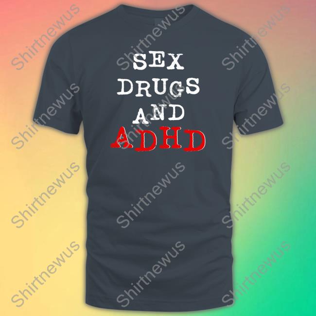 Sex Drugs And Adhd Short Sleeve Unisex Shirt