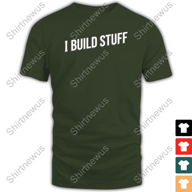 I Build Stuff T Shirt