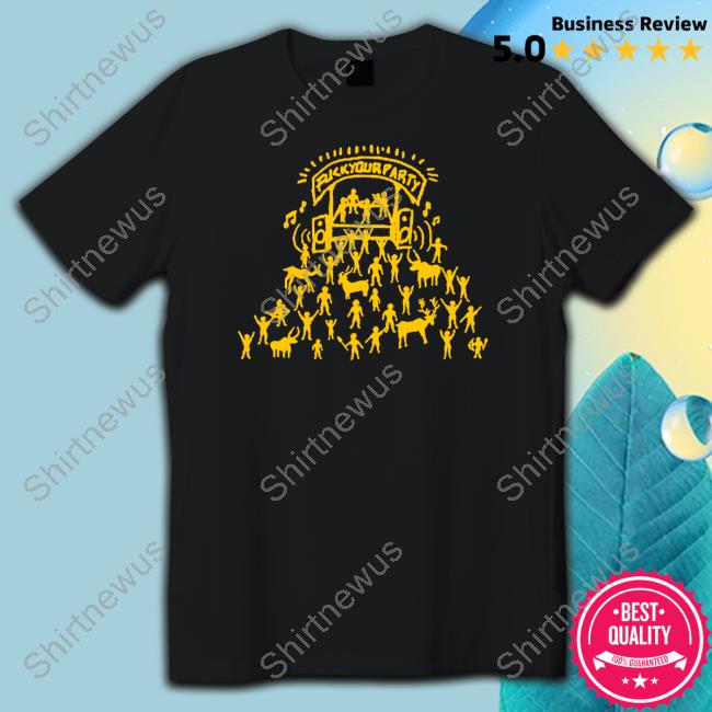 Fuckyourparty Shirts