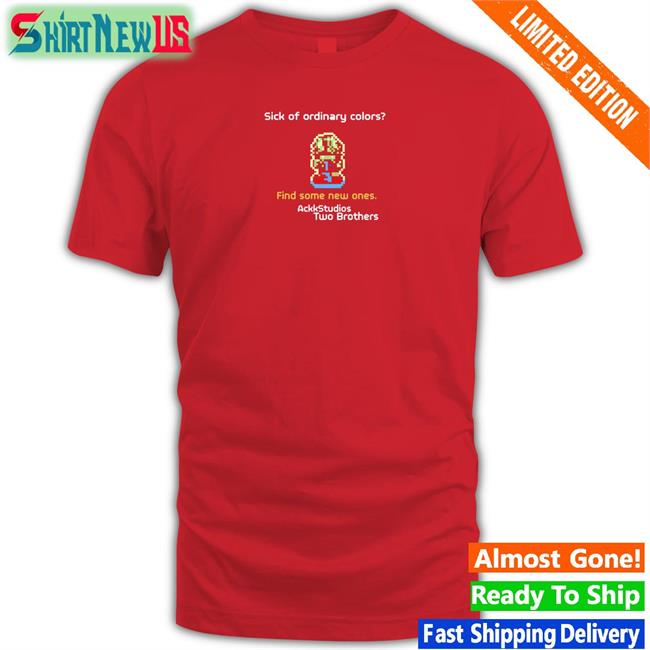 AckkStudios Sick Of Ordinary Colors Find Some New Ones Ackk Studios Two Brothers Shirt