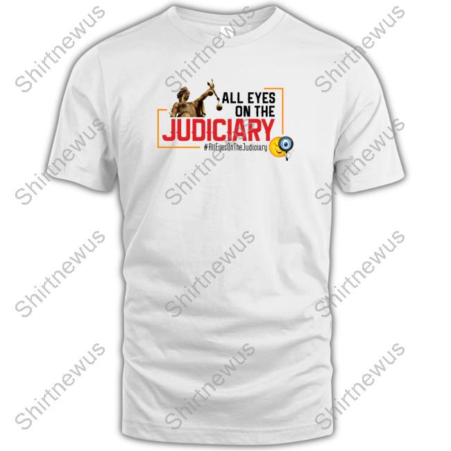 Official All Eyes On The Judiciary Shirts