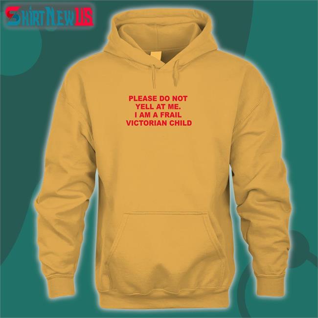 Please Do Not Yell At Me I Am A Frail Victorian Child Tee Thomas Headon