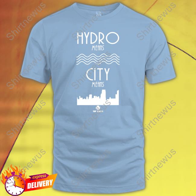 Tee Lopes Merch Hydro Means City Means Tee Hydro Means City Means T Shirt