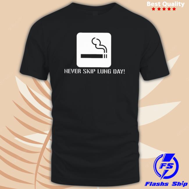 Official Never Skip Lung Day shirt