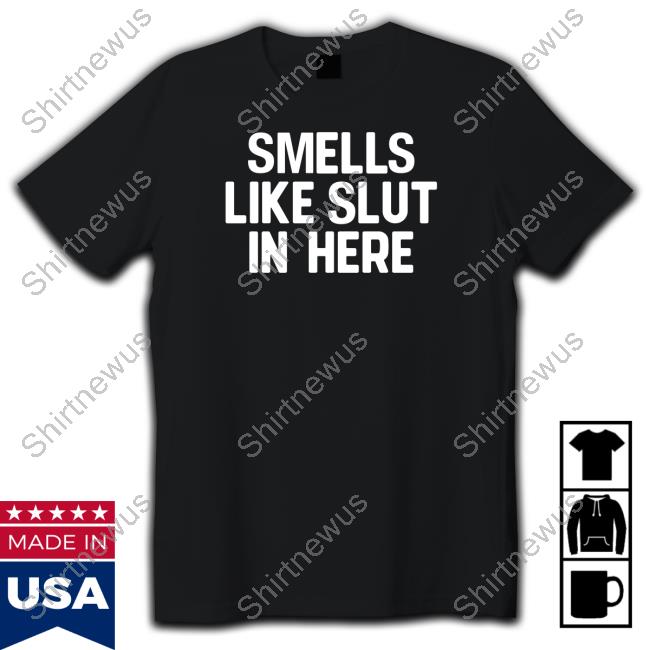 Shirts That Go Hard Smells Like Slut In Here Sweatshirts