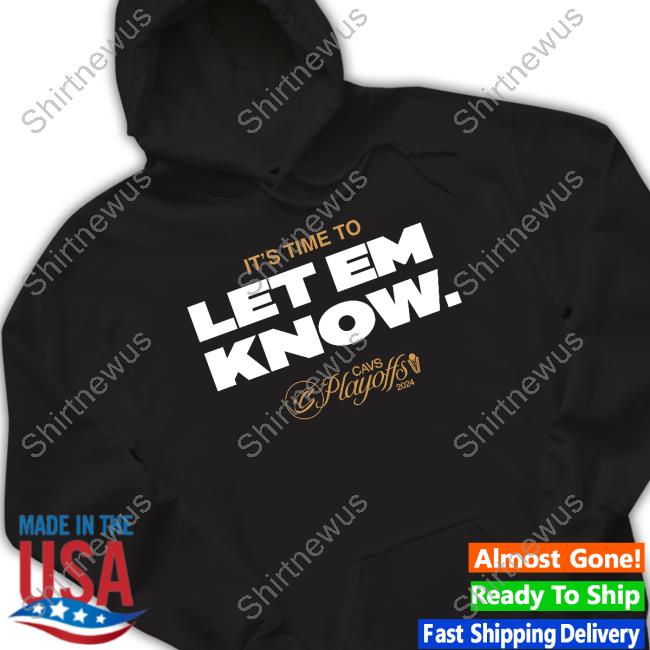 It's Time To Let Em Know Cavs Playoffs 2024 New Shirt