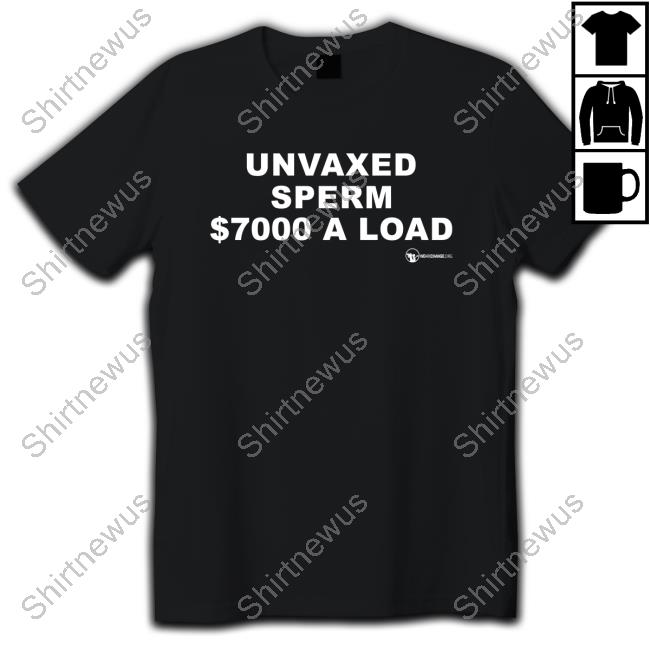 We Are Change Shop Unvaxed Sperm $7000 A Load Shirt Luke Rudkowski