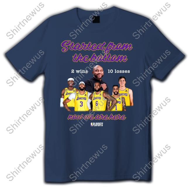 Los Angeles Lakers Started From The Bottom Now We Are Here 2 Wins 10 Losses T Shirts