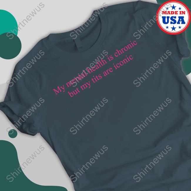 Official Adèle My Mental Health Is Chronic But Me Tits Are Iconic Sweatshirt Adelecastillon