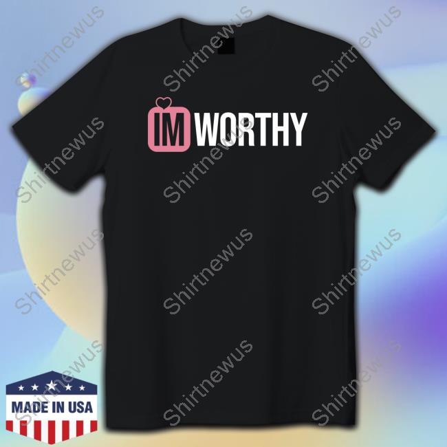 Official Shanna Moakler Im Worthy Shirts Official Shanna Moakler Im Worthy Tee Shirt