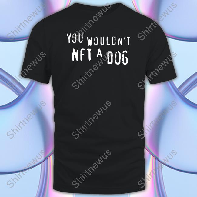 You Wouldn't Nft A Dog Hoodie