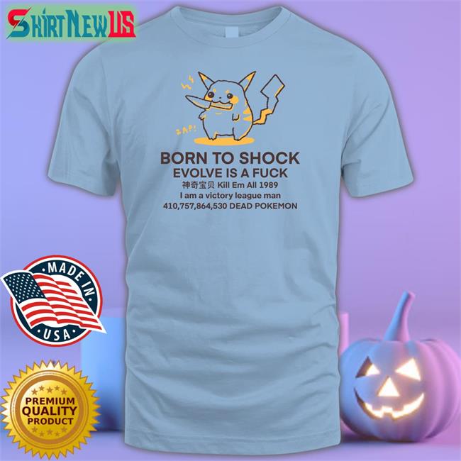Born To Shock Evolve Is A Fuck Kill Em All 1989 I Am A Victory League Man 410,757,864,530 Dead Pokemon Hoodie