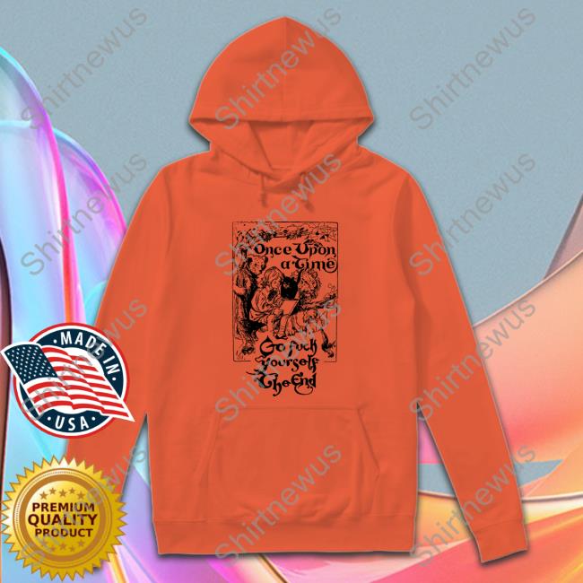 Once Upon A Time Go Fuck Yourself The End Shirt Shirtsthtgohard