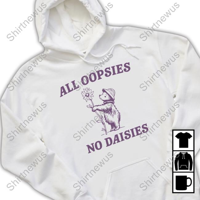 All Oopsies No Daisies Raccoon Shirt