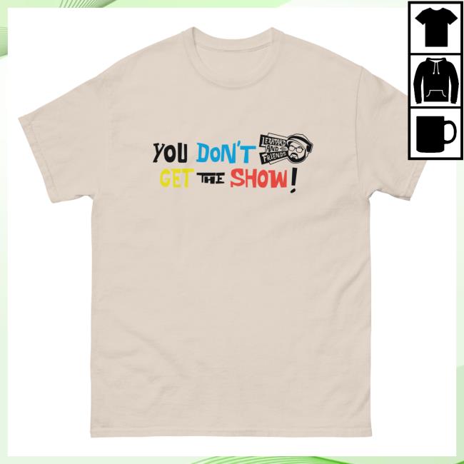 Official Dan Le Batard Merch You Don’T Get The Show Natural Shirts