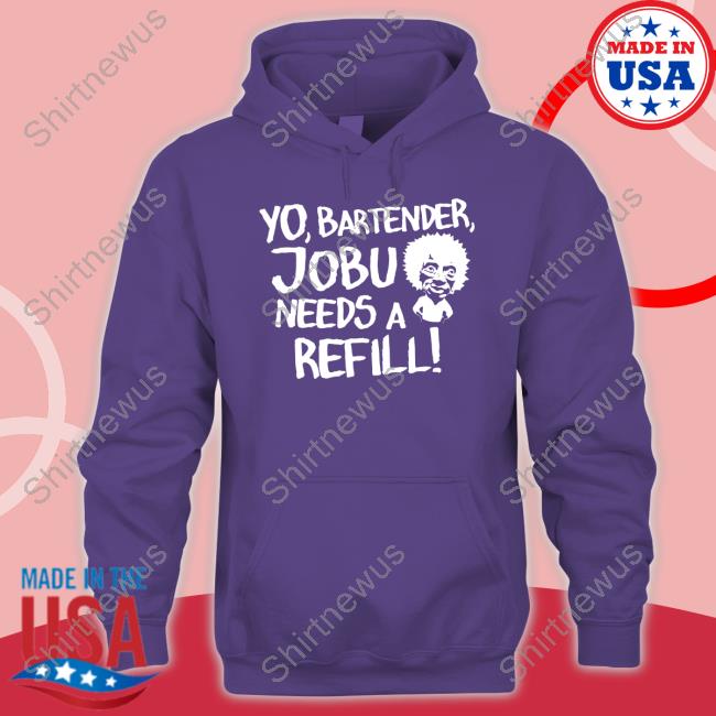 Yo Bartender Jobu Needs A Refill Tee Yo Bartender Jobu Needs A Refill Shirt