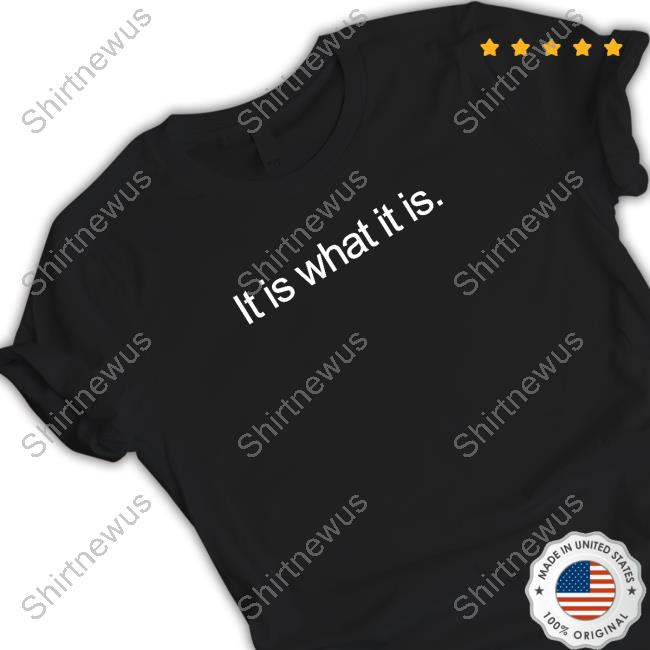Official It Is What It Is T-Shirt