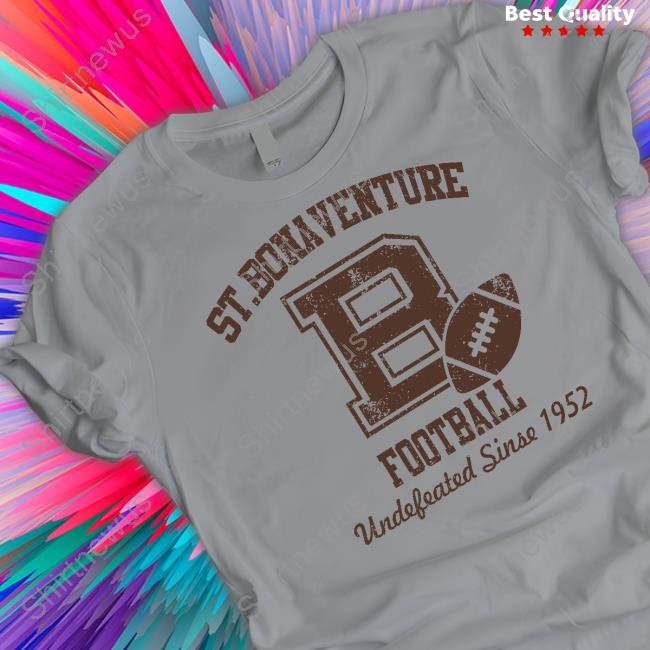 St Bonaventure Football Undefeated Since 1952 T Shirt