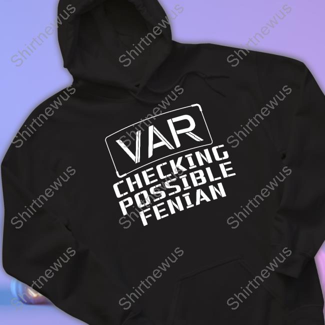 VAR Checking Possible Fenian Tee Shirt LDTEEstore