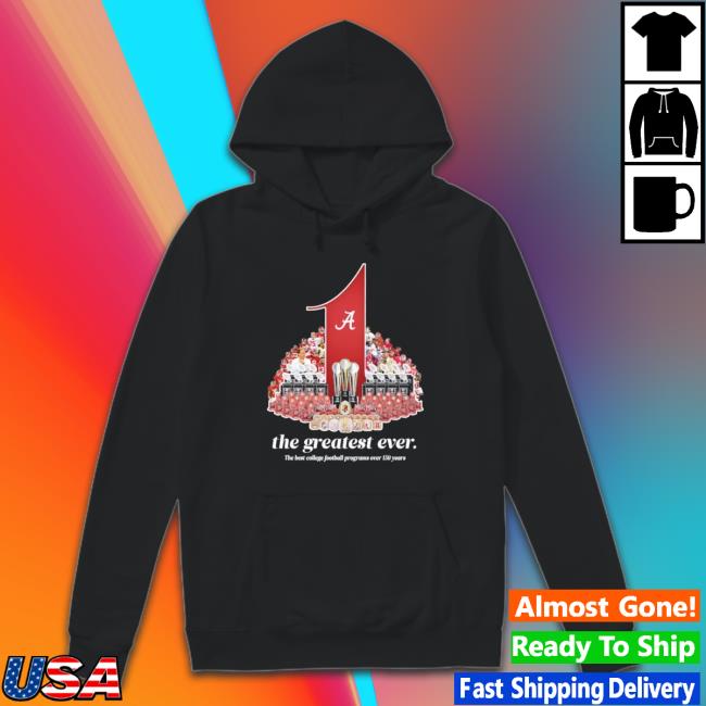 Official Alabama Crimson Tide The Greatest Ever The Best College Football Programs Over 150 Years Shirt