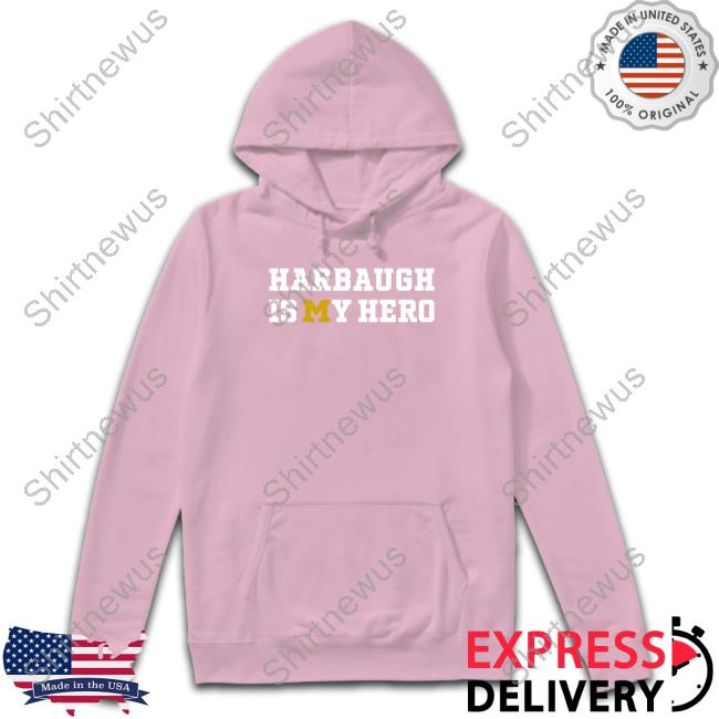 Michigan Clayton Sayfie Harbaugh Is My Hero Hoodie