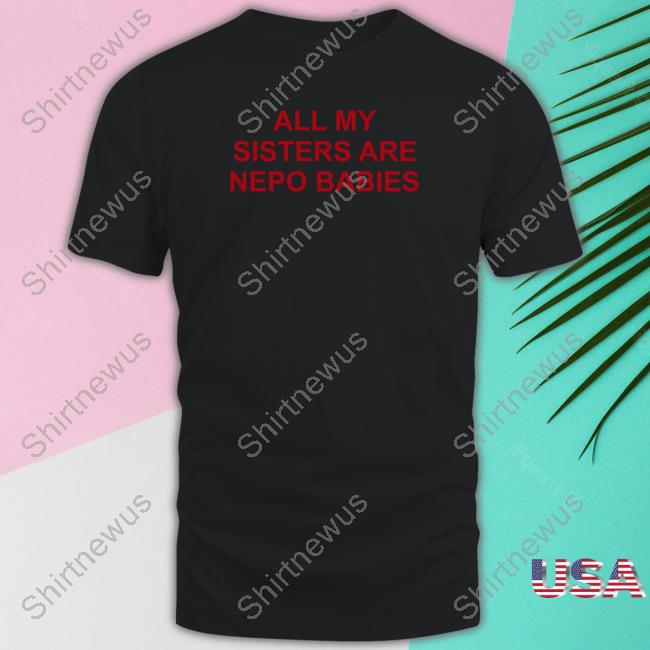 All My Sisters Are Nepo Babies Tee Shirt Tallulah Willis