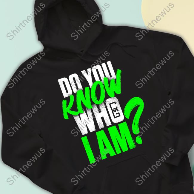 Chelsea Green Do You Know Who I Am T Shirt