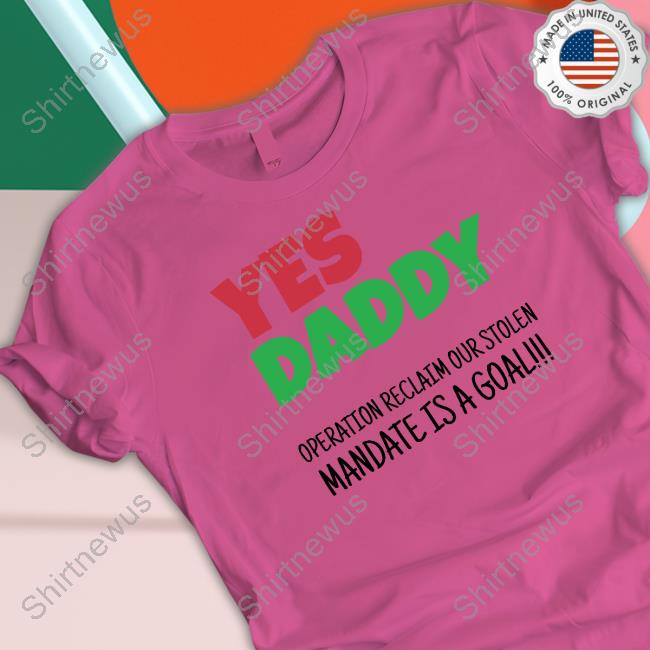 Yes Daddy Sweatshirt Operation Reclaim Our Stolen Mandate Is A Goal Yes Daddy Operation Reclaim Our Stolen Mandate Is A Goal Shirts Peter Obi Grassroots Mobilization