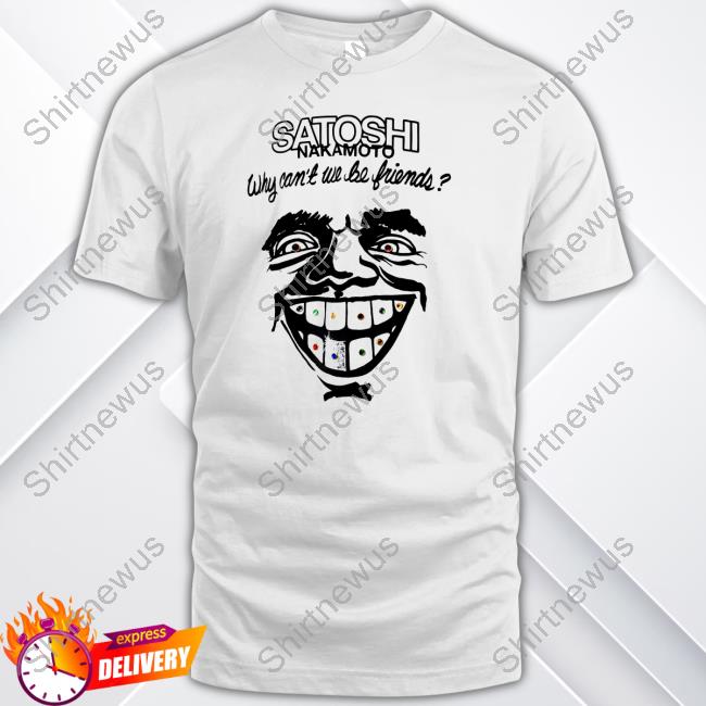 Why Can't We Be Friends Shirt New