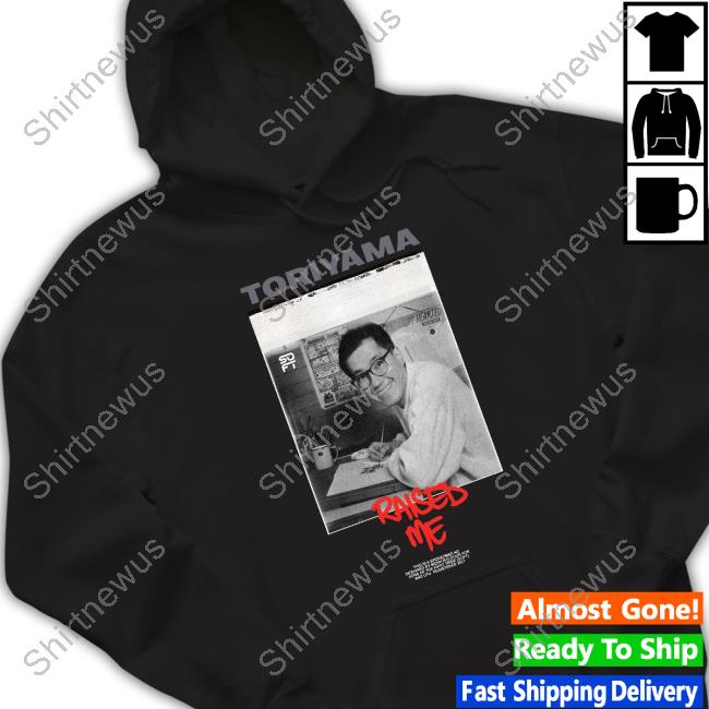 Official Toriyama Raised Me T Shirts