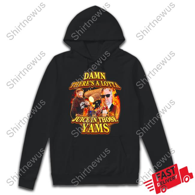 Damn There's A Lotta Juice In Those Yams Hoodie