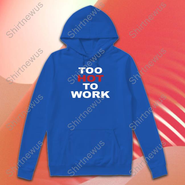 Official Too Hot To Work Shirt