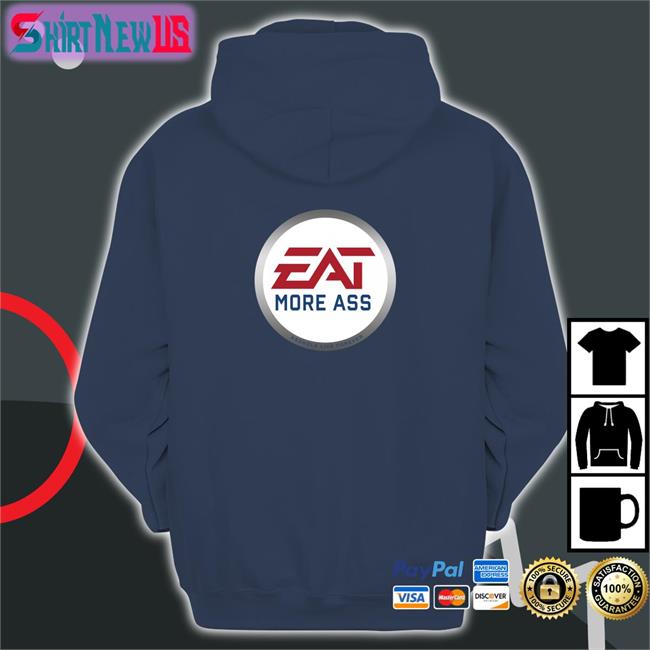 Shirts With Threatening Auras Eat More Ass Edition Limited Sweatshirt Disturbingshirt