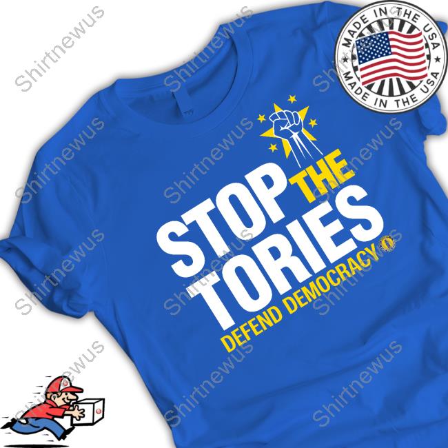 Stop The Tories Defend Democracy Shirts